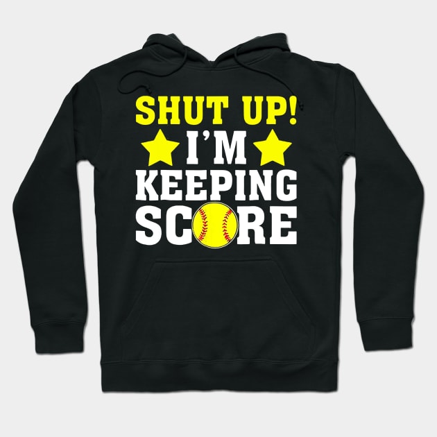 Shut Up Im Keeping Score Shirt - Funny Softball Baseball Hoodie by Chicu